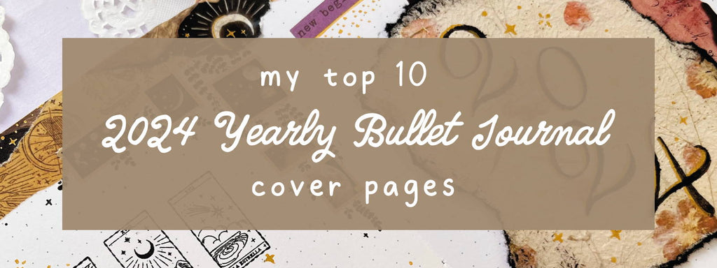 My Top 10 2024 Yearly Bullet Journal Cover Pages